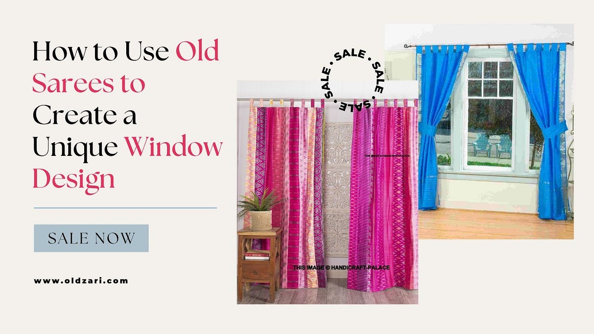 How to Use Old Sarees to Create a Unique Window Design Medium