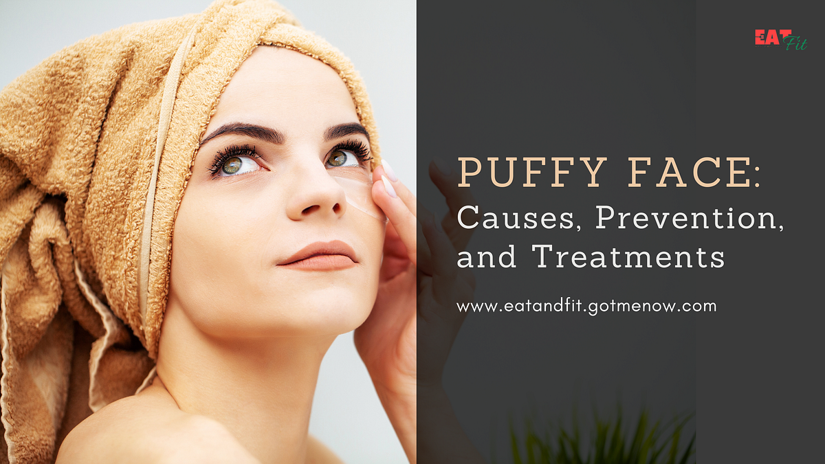 Understanding the Puffy Face Phenomenon Causes, Prevention Tips, and Treatments by How to be