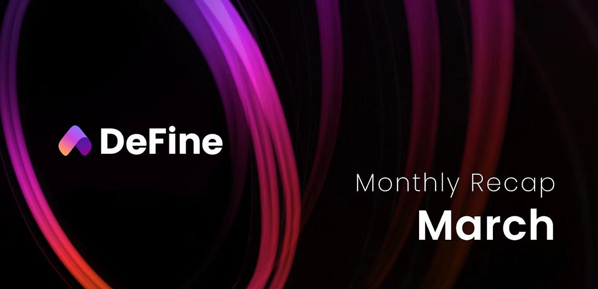 DeFine Platform March Recap March Is A Special Month For DeFine By