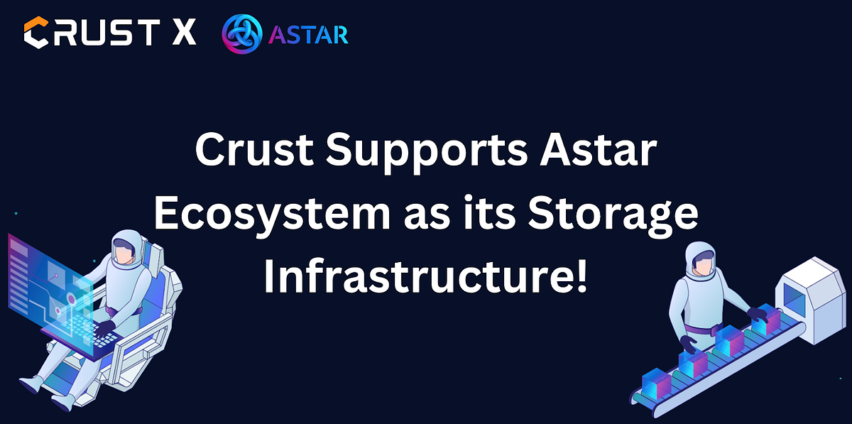 Crust Supports Astar Ecosystem as its Storage Infrastructure!