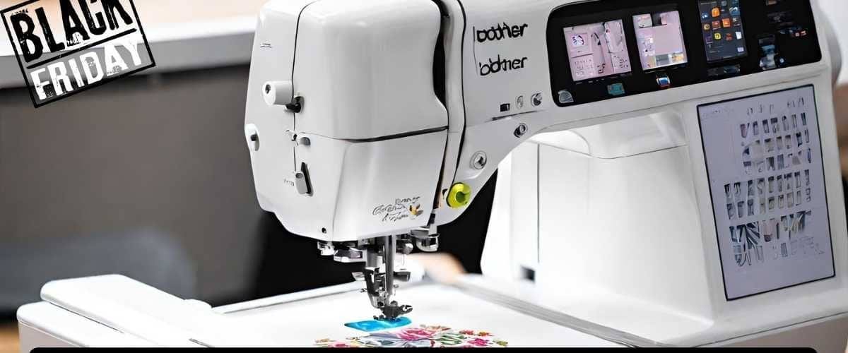 Brother Embroidery Machines Your Black Friday and Cyber Monday 2023