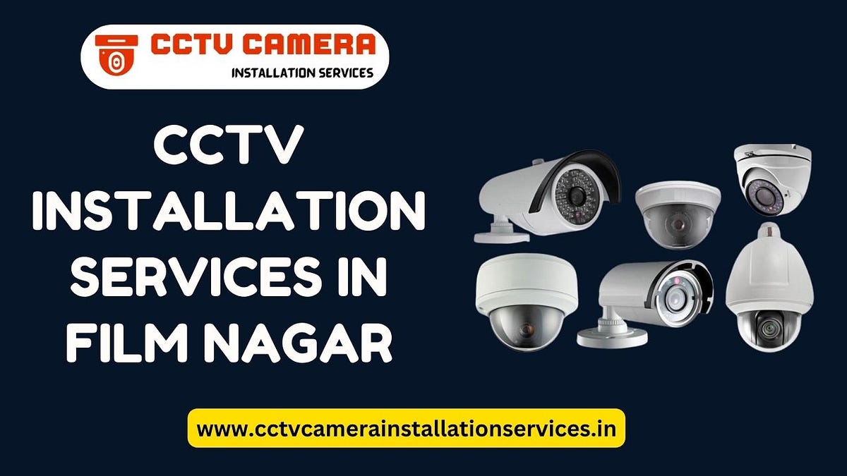 CCTV Installation services in Film Nagar