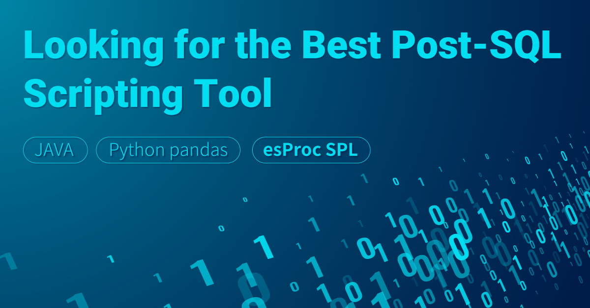 Looking for the Best Post-SQL Scripting Tool | by esProc SPL | Mar ...