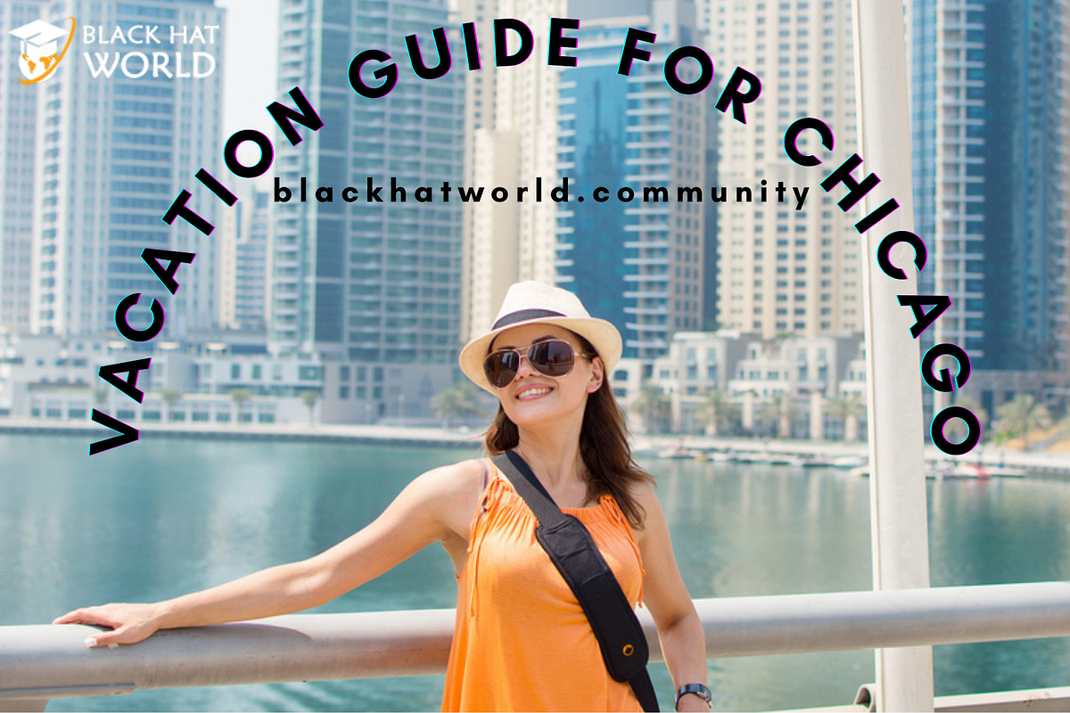 Vacation Guide for Chicago Black hat forum by Blackhatworld Medium