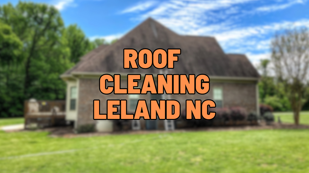 THE BEST ROOF CLEANING LELAND NC. Roof Cleaning Leland NC by