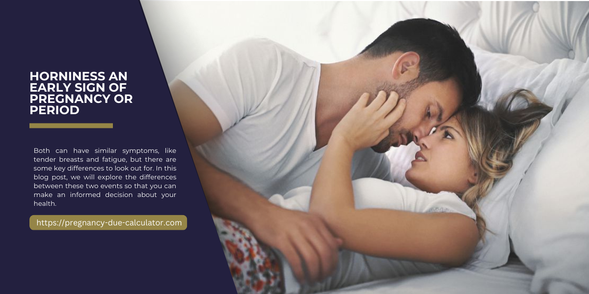 10 Tips Horniness An Early Sign Of Pregnancy Or Period | by Dr Asma