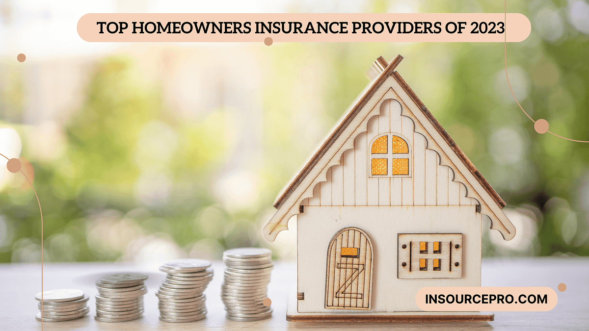 Top Homeowners Insurance Providers of 2023 by Insourcepro Medium
