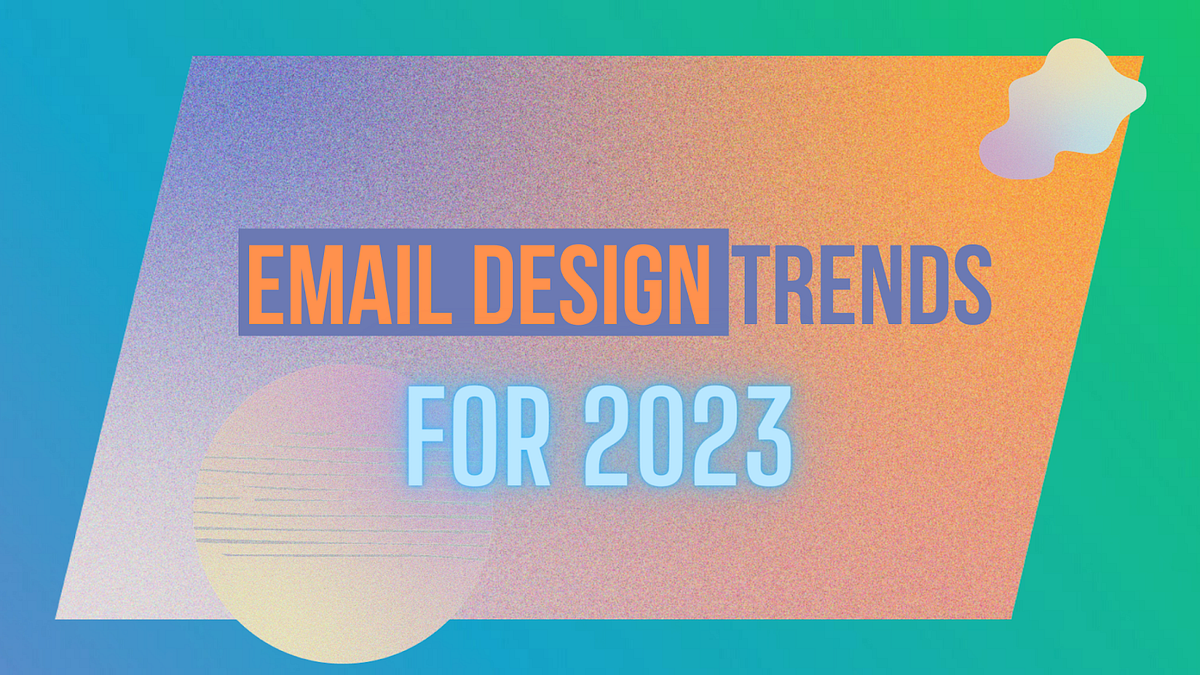 Email Design Trends for 2023. We have now entered 2023. This means