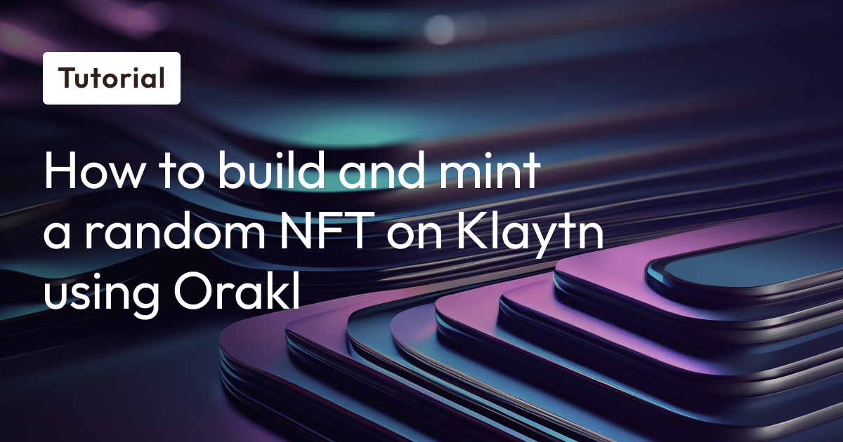 How to build and mint a random NFT on Klaytn using Orakl by Klaytn