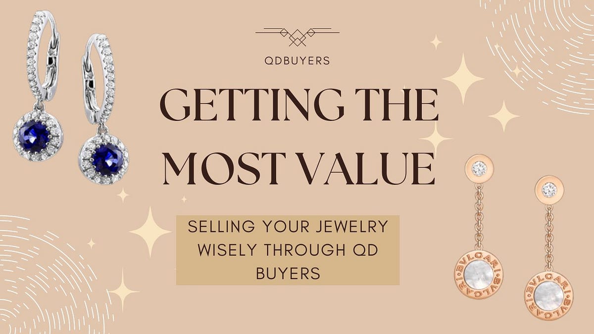 Getting the Most Value Selling Your Jewelry Wisely Through QD Buyers