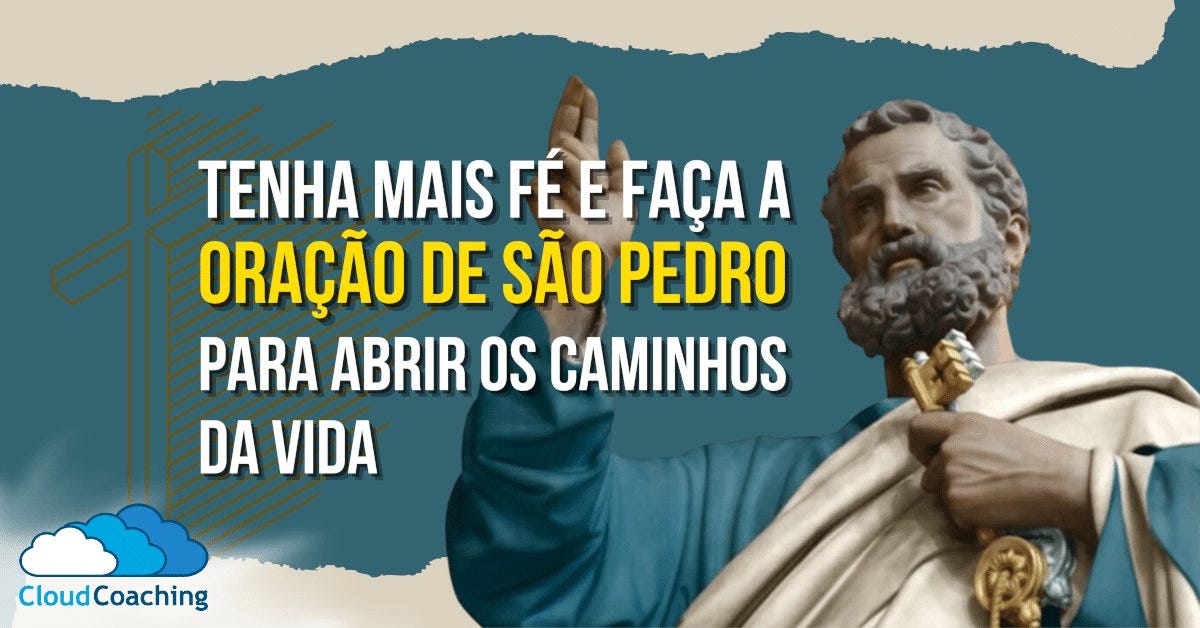 Tenha mais Fé na Vida! Faça Oração de São Pedro para abrir os caminhos da vida!