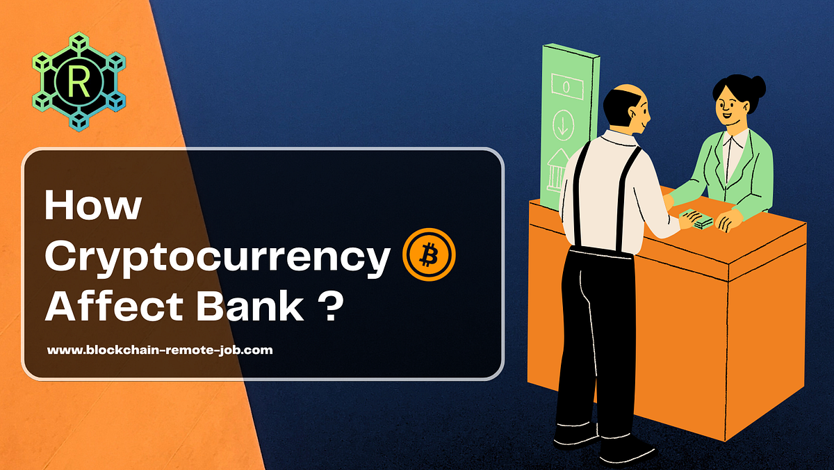 How Cryptocurrency Affect Banks ? Use case of Blockchain by Diwakar