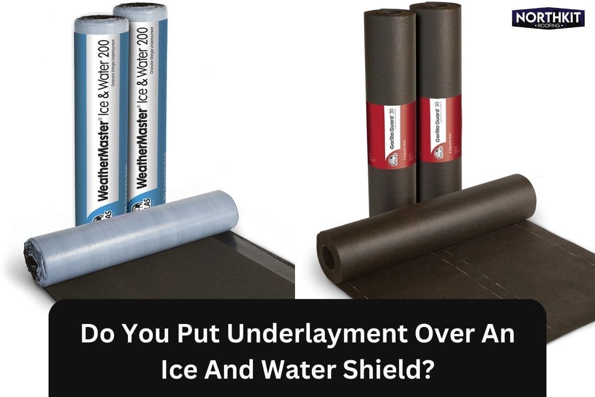 Do You Put Underlayment Over Ice And Water Shield Northkit Roofing