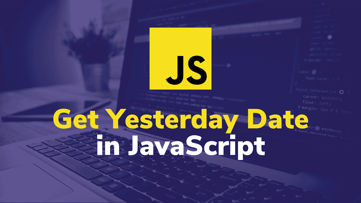 Get Yesterday Date in JavaScript. Learn to remove one day-to-date in ...