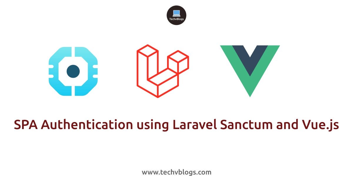 SPA Authentication using Laravel Sanctum and Vue.js | by Smit Pipaliya |  TechvBlogs | Medium