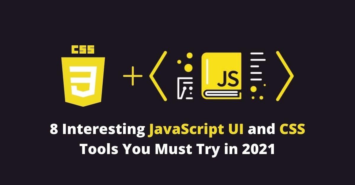 8 Interesting JavaScript UI and CSS Tools You Must Try in 2021 | by ...