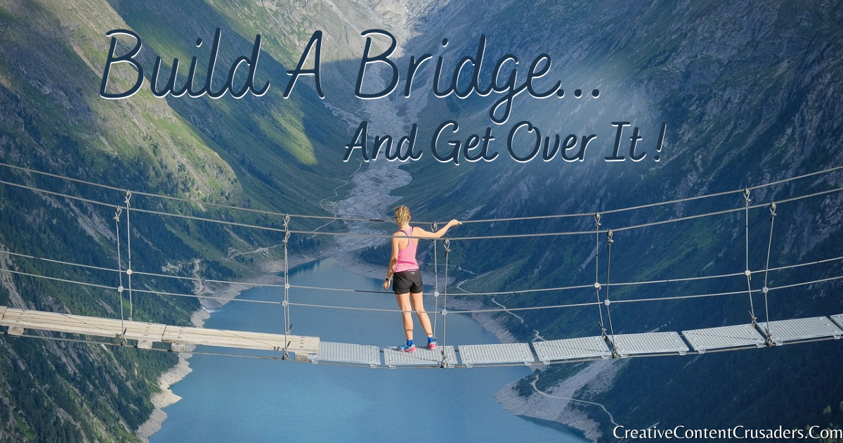 Build A Bridge and Get Over it. Facing facts here… by Digital Office at Home with Marian