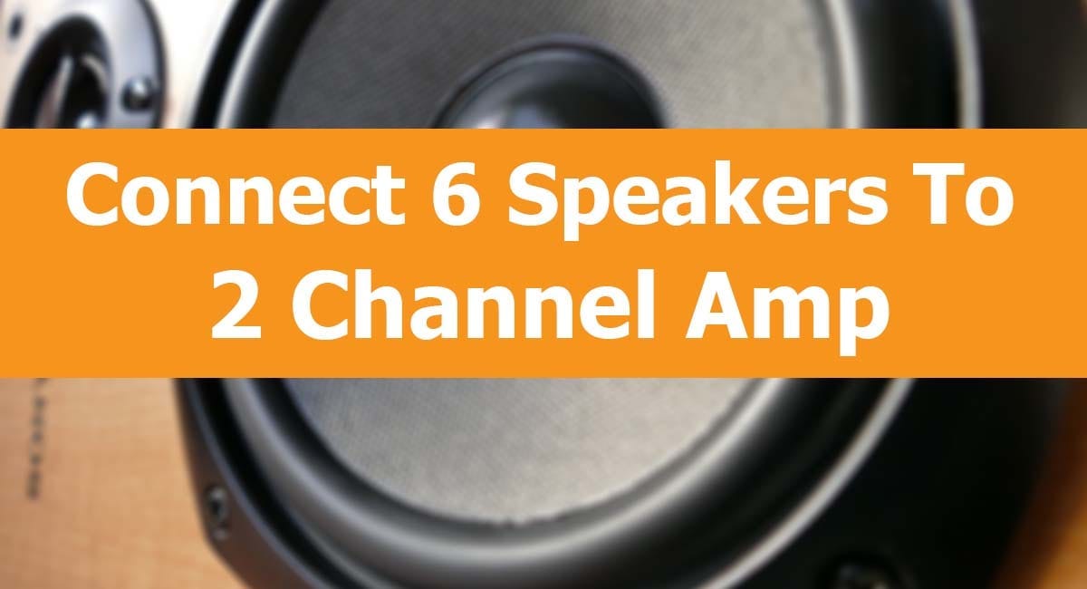 Connecting 6 Speakers To a 2 Channel Amp - Speakers Mag - Medium