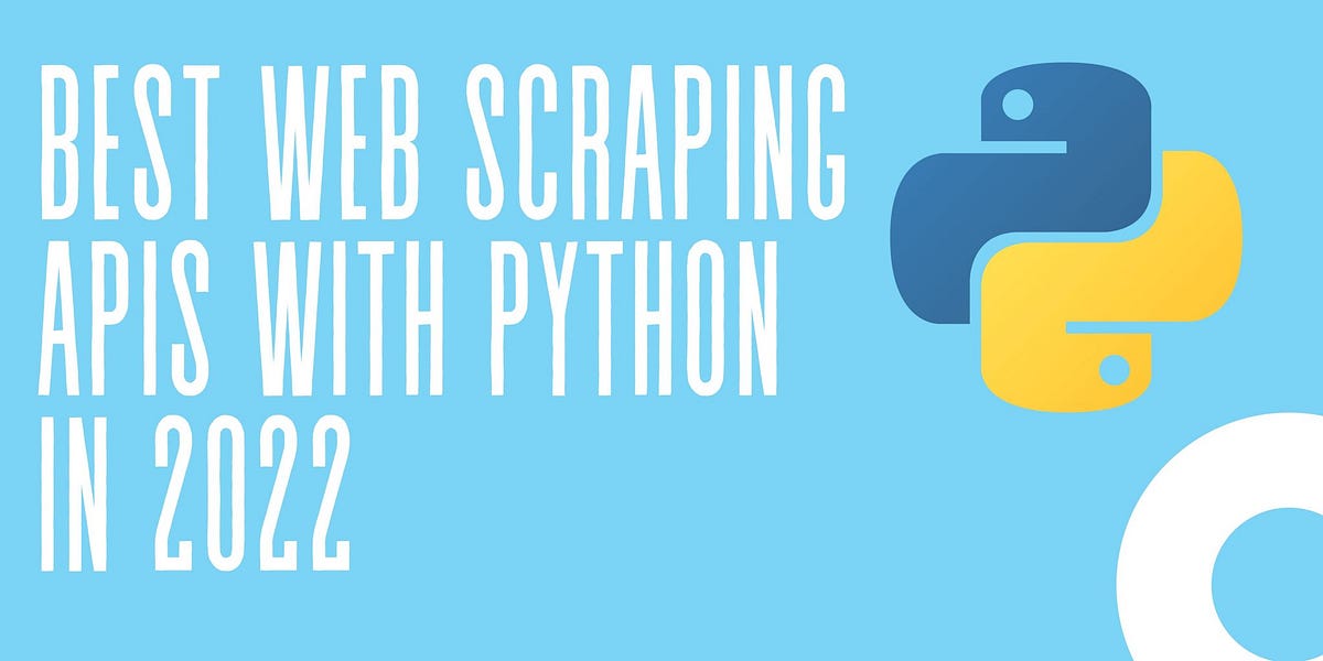 Best Web Scraping APIs With Python In 2022 | by TheStartupFounder.com ...