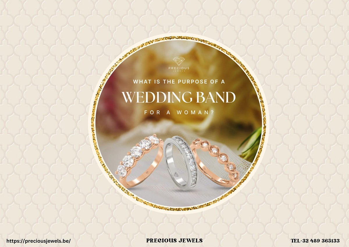 What Is The Purpose Of A Wedding Band For A Woman? by Precious Jewels Nov, 2023 Medium