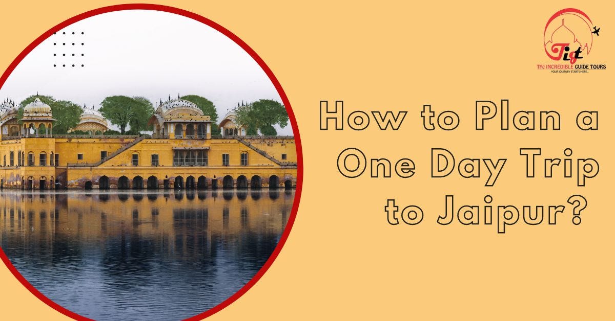 How to Plan a One Day Trip to Jaipur? | by Tajincredibleguidetours | Medium