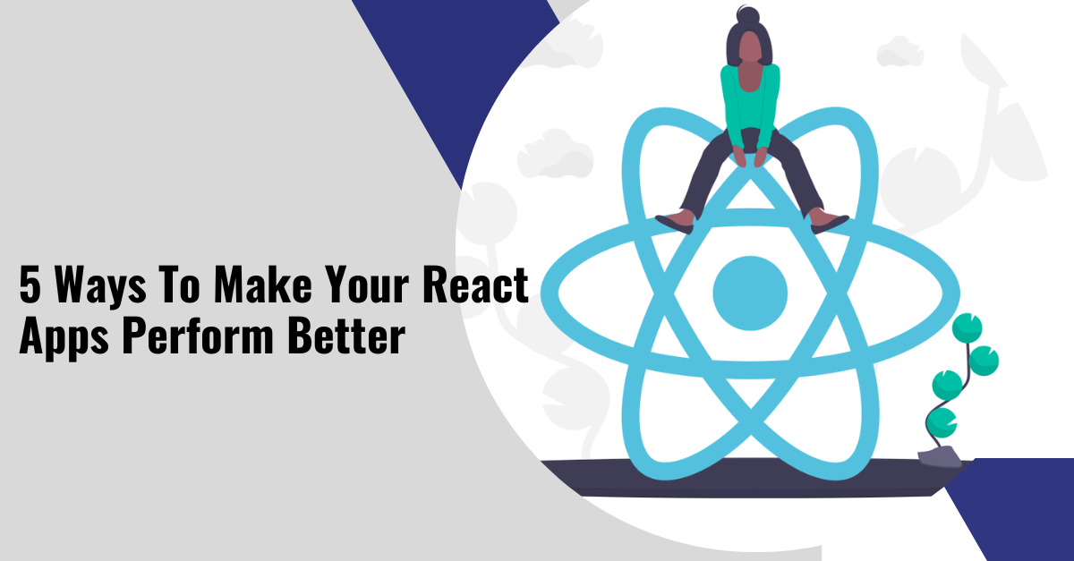 5 Ways To Make Your React Apps Perform Better | by Smit Pipaliya ...
