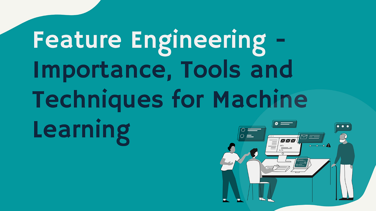 Fundamental Techniques of Feature Engineering for Machine Learning by Sumit Sah Medium
