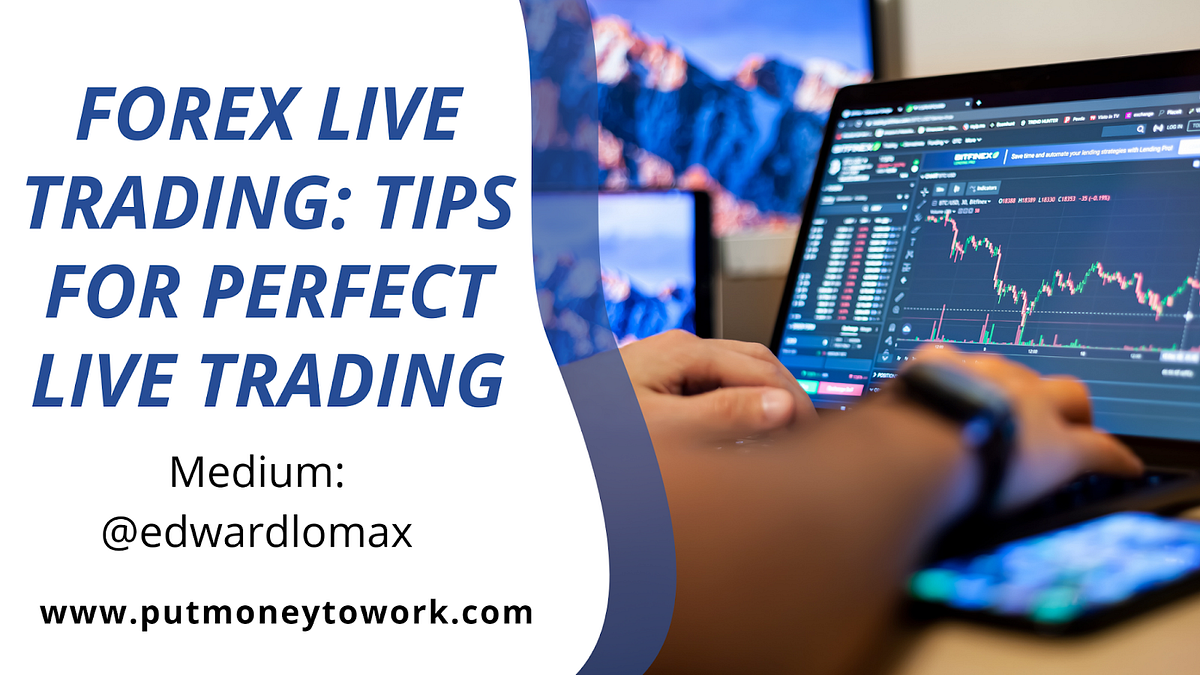 Forex Live Trading: Tips For Perfect Live Trading | by Edward Lomax ...