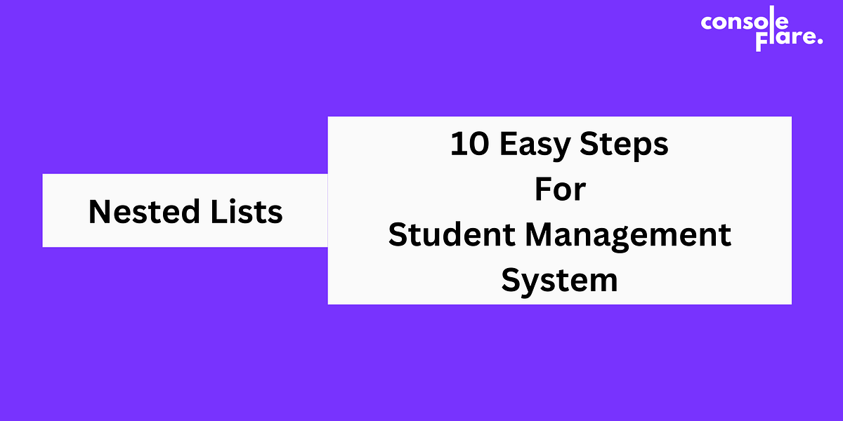 Nested Lists: 10 Easy Steps for Student Management System | by Console ...