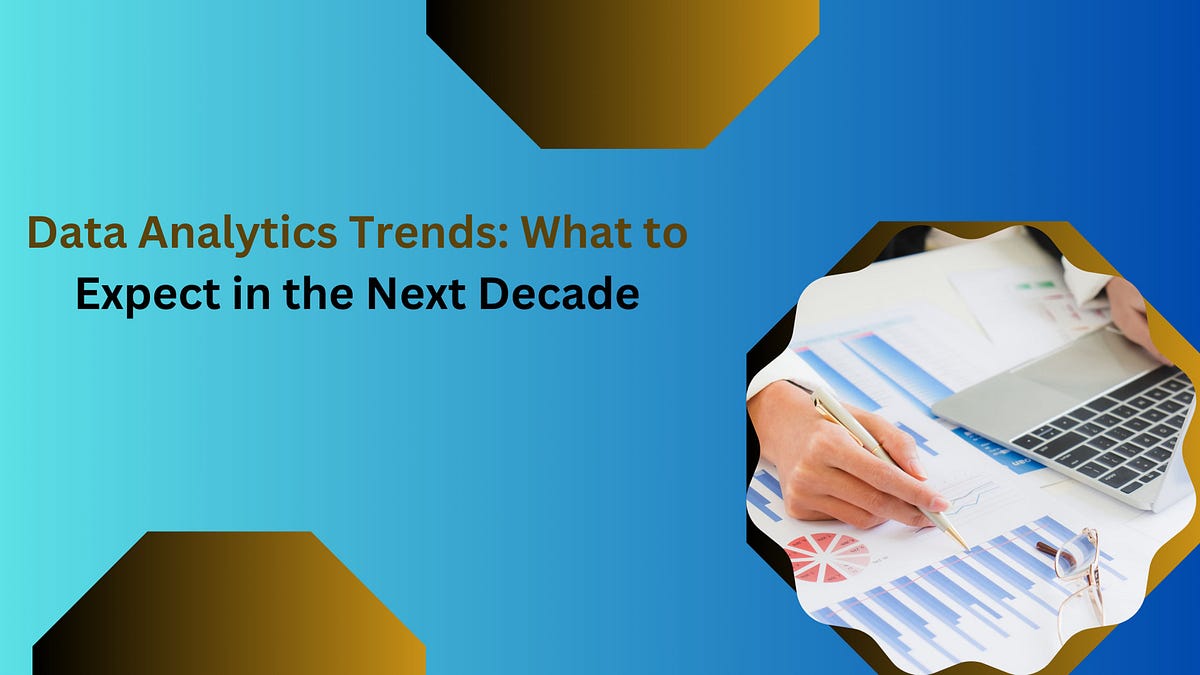 Data Analytics Trends: What to Expect in the Next Decade | by ...