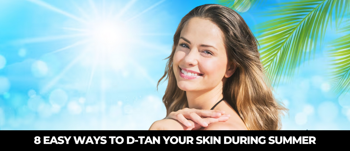 8 EASY WAYS TO DTAN YOUR SKIN DURING SUMMER by Gen X Medium