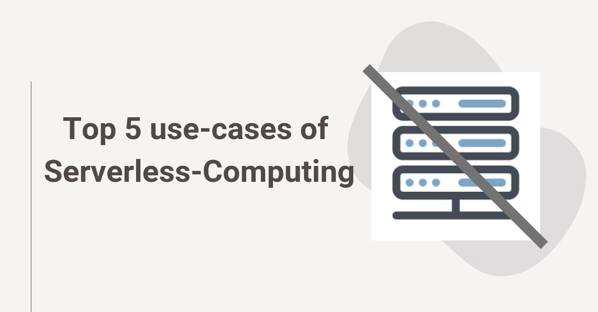 Top 5 use-cases of Serverless-Computing | by Amrit | CitrusLeaf | Medium