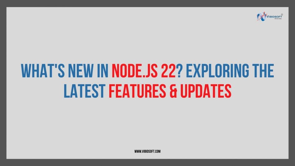What’s New in Node.js 22? Exploring the Latest Features & Updates | by ...