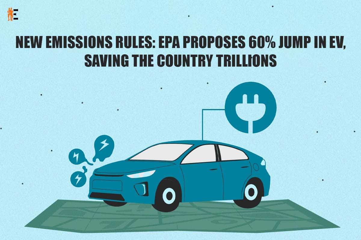 New Emissions Rules: EPA Proposes 60% Jump In EV, Saving The Country ...