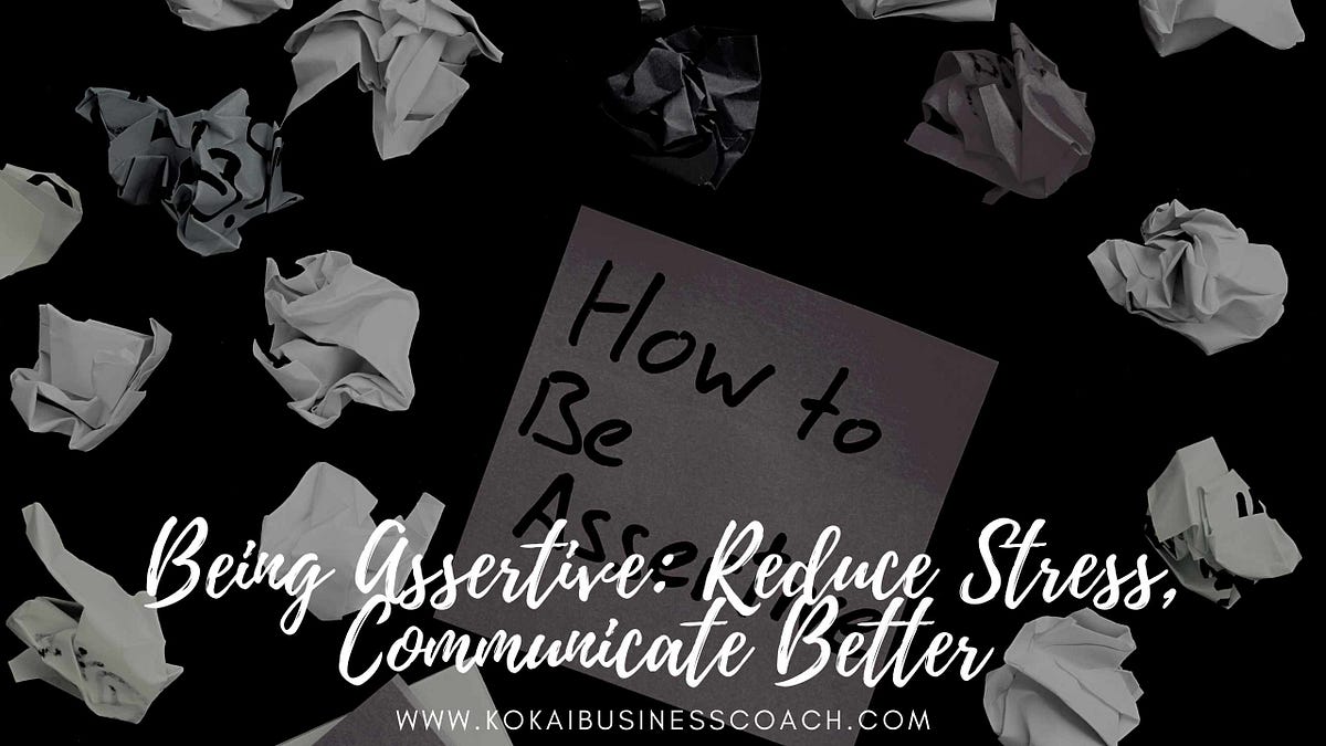 BEING ASSERTIVE REDUCE STRESS COMMUNICATE BETTER visual data 5