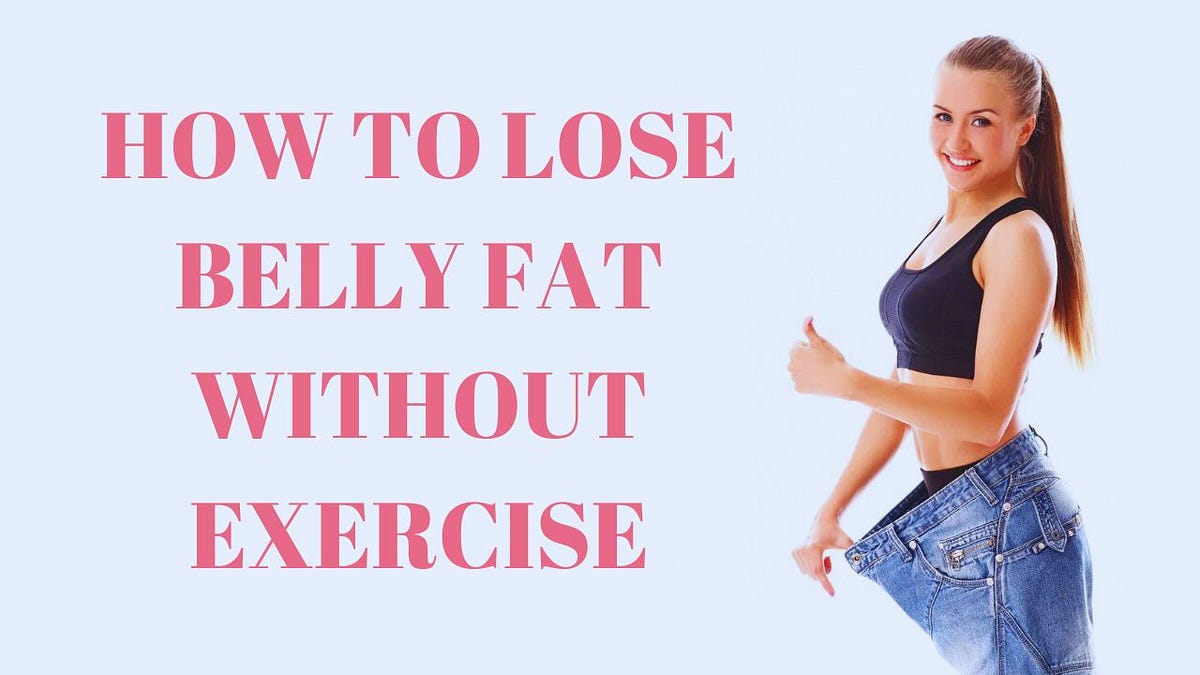 How to Lose Belly Fat Without Exercise Grab a Flat Stomach Naturally