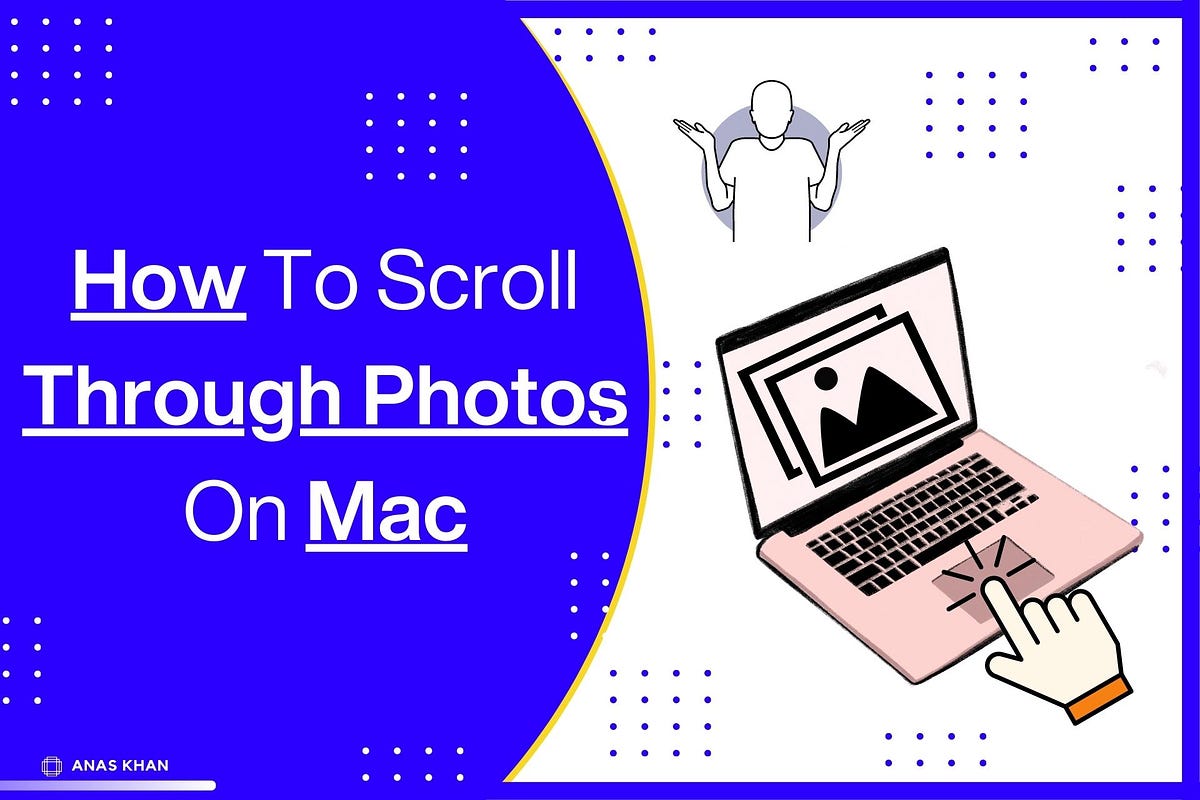 how-to-scroll-through-photos-on-mac-easy-5-ways-by-anas-khan-medium