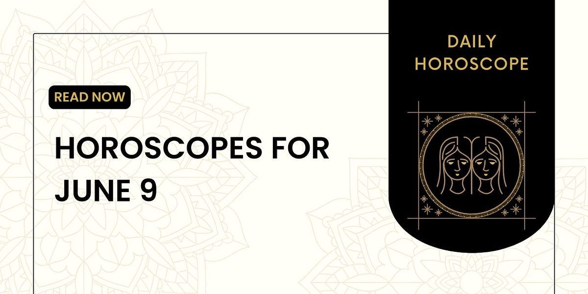Eugenia Last Horoscopes for June 9: Insights for All Zodiac Signs | by