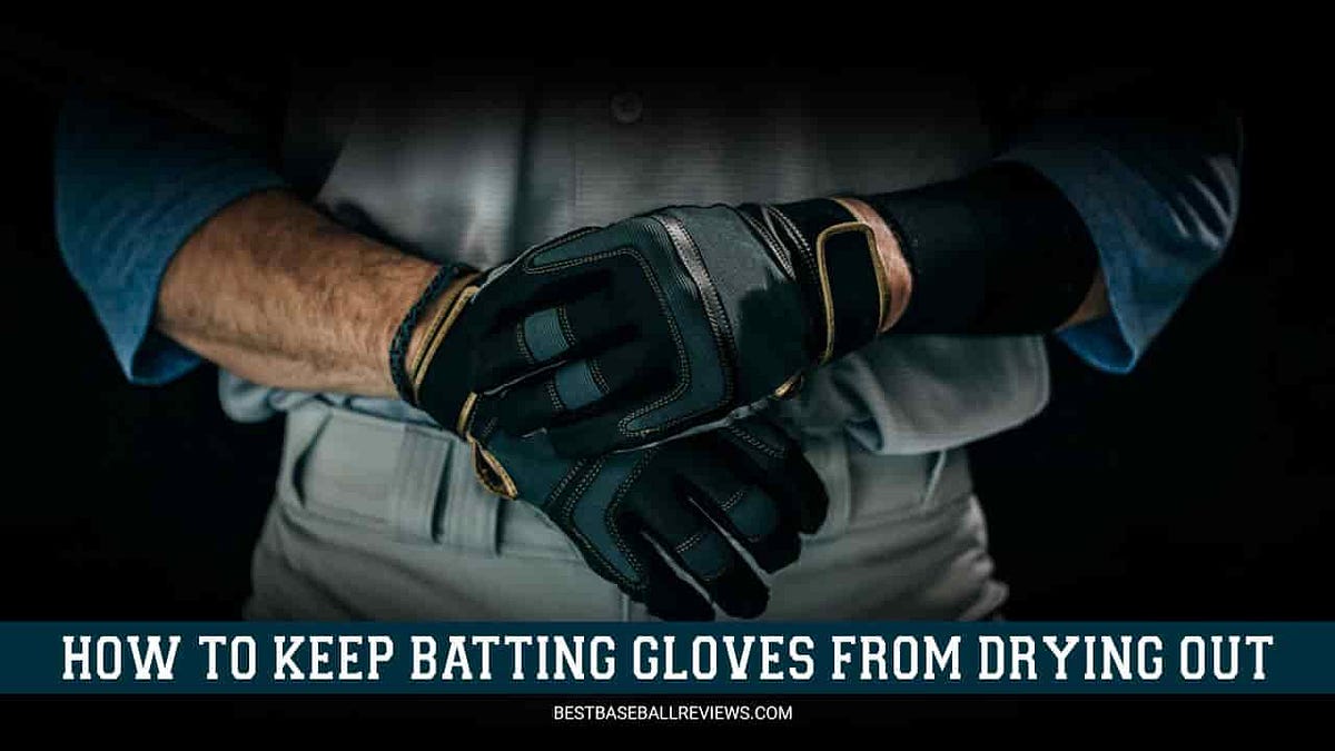 Know The Secrets of How To Keep Batting Gloves From Drying Out? by