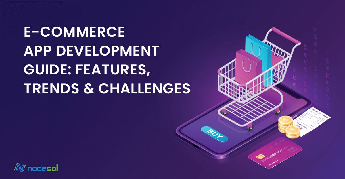 E-commerce App Development Guide: Features, Trends, and Challenges | by ...