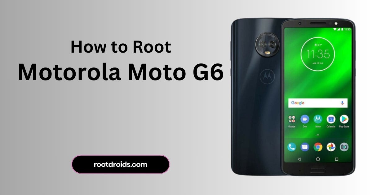 How to Root Motorola Moto G6 with Magisk without TWRP by