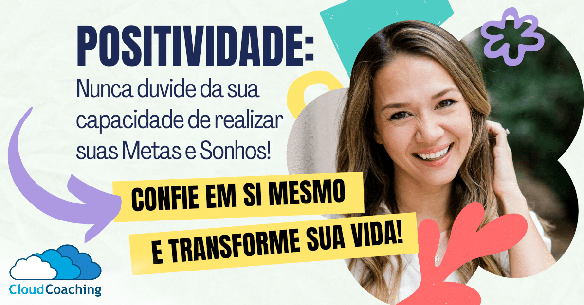 Positividade: Nunca duvide da sua capacidade de realizar suas Metas e Sonhos