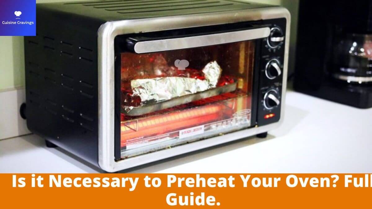 Is it Necessary to Preheat Your Oven? Full Guide. by Cuisine Cravings