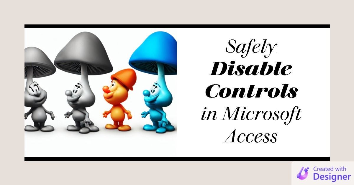How to Safely Disable Controls in Microsoft Access by No Longer Set