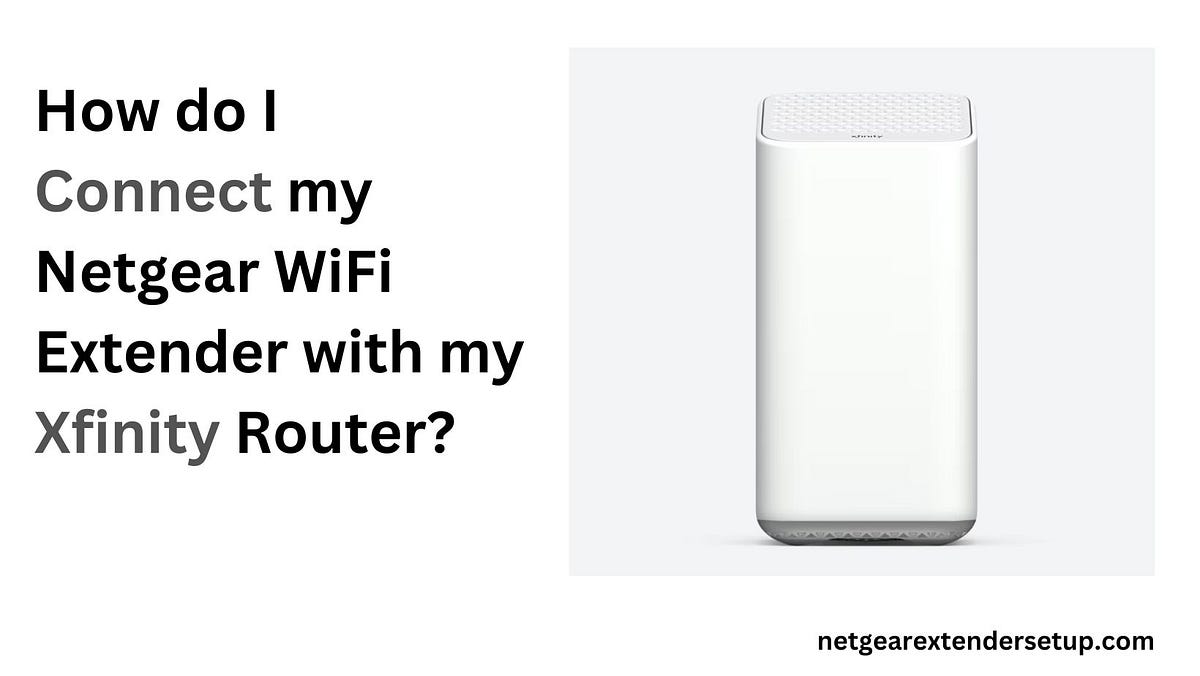 How to Connect Your Netgear WiFi Extender with Your Xfinity Router | by ...