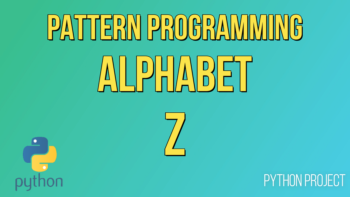 How to Print Alphabet Z in Python? | by Developers Group | Medium