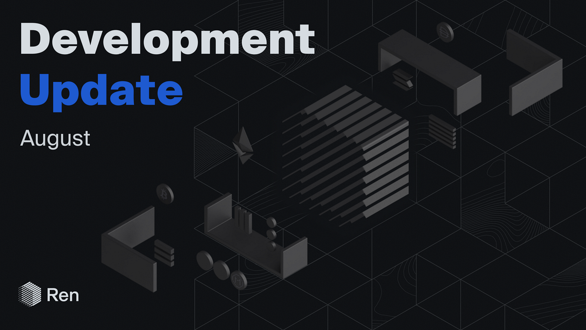 Ren Development Update | August 2022 | by Ren Community | Ren Protocol | Medium Ren Development Update | August 2022
