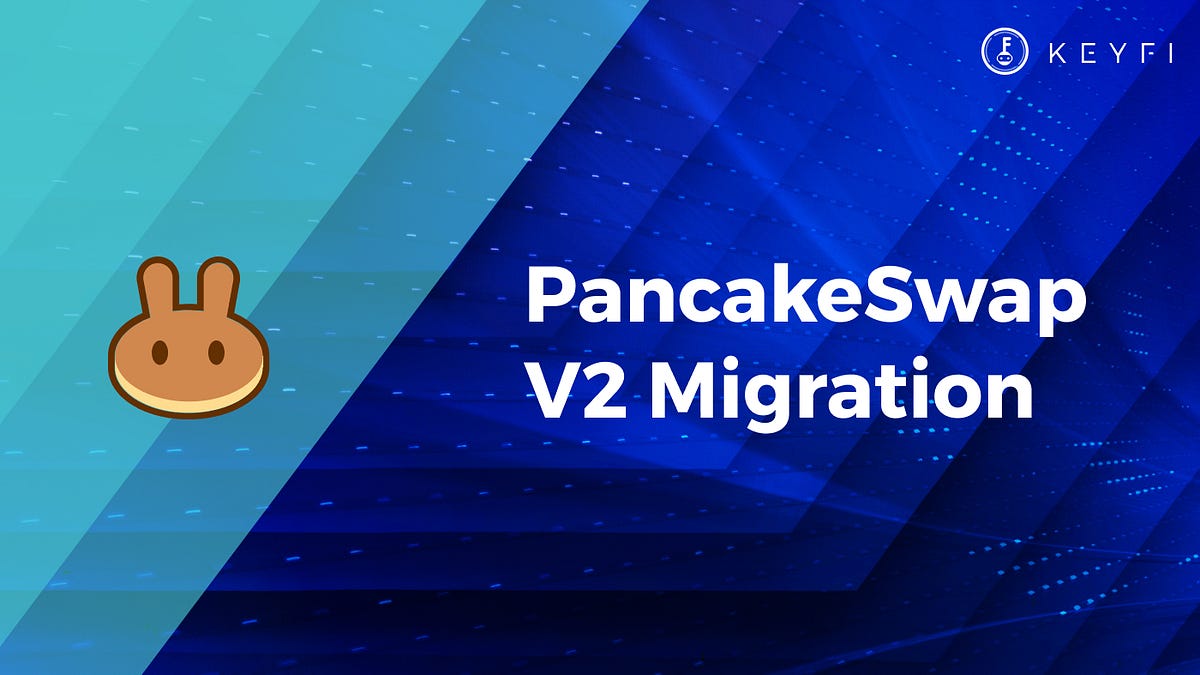 Migrate Your Liquidity from PancakeSwap V1 →V2 | by KeyFi | News & Updates  | Medium