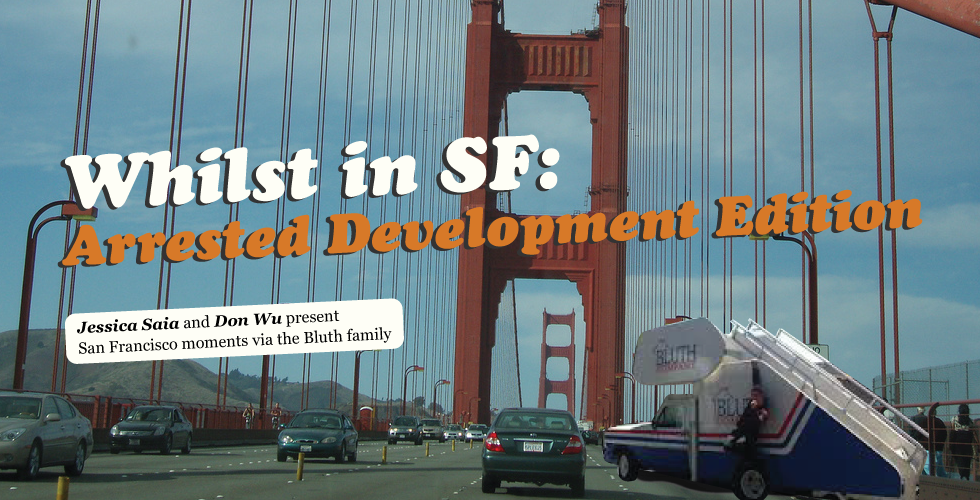 Whilst in SF: Arrested Development Edition — The Bold Italic — San Francisco