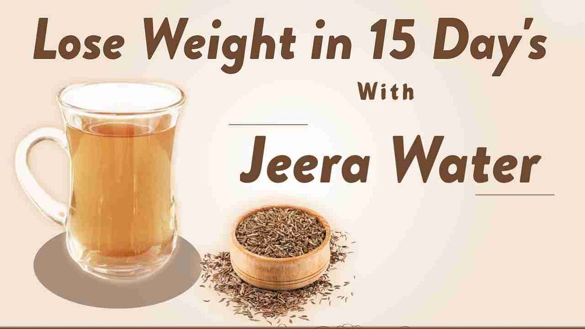 Lose Weight in 15 Days with Jeera Water — Benefits of Jeera Water by